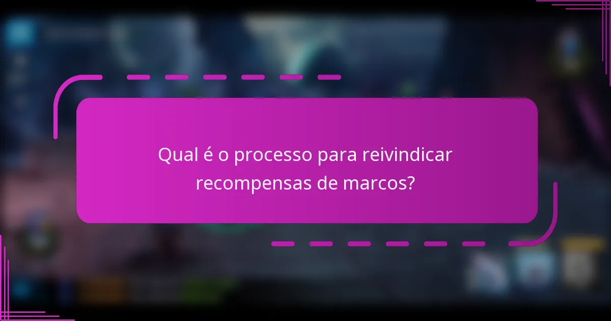 Qual é o processo para reivindicar recompensas de marcos?